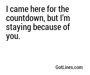 I came here for the countdown, but I’m staying because of you.
