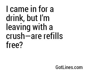 I came in for a drink, but I’m leaving with a crush—are refills free?