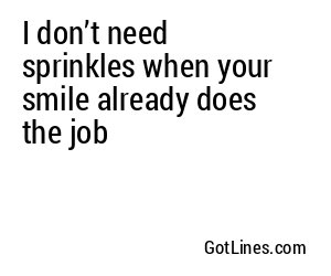 I don’t need sprinkles when your smile already does the job