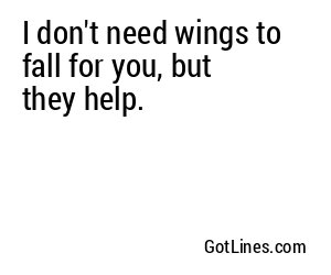 I don't need wings to fall for you, but they help.