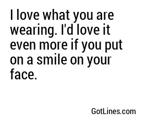 I love what you are wearing. I'd love it even more if you put on a smile on your face. 
