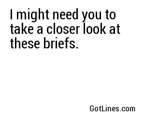 I might need you to take a closer look at these briefs.
