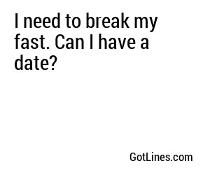 I need to break my fast. Can I have a date?
