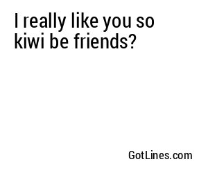 I really like you so kiwi be friends?