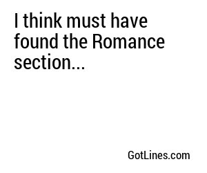 I think must have found the Romance section...