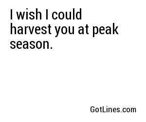 I wish I could harvest you at peak season.
