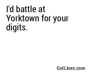 I'd battle at Yorktown for your digits.