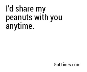 I’d share my peanuts with you anytime.