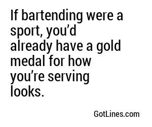 If bartending were a sport, you’d already have a gold medal for how you’re serving looks.
