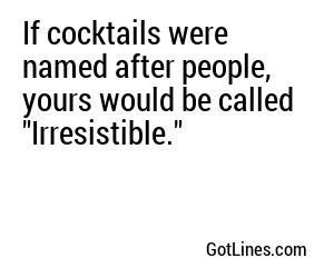 If cocktails were named after people, yours would be called 