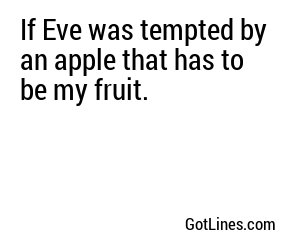 If Eve was tempted by an apple that has to be my fruit.
