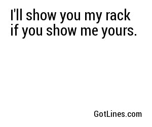 I'll show you my rack if you show me yours.