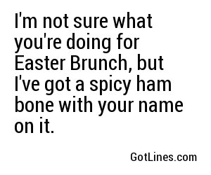 I'm not sure what you're doing for Easter Brunch, but I've got a spicy ham bone with your name on it.
