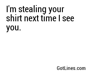 I'm stealing your shirt next time I see you.