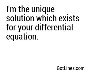 I'm the unique solution which exists for your differential equation.