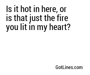 Is it hot in here or is it just you?