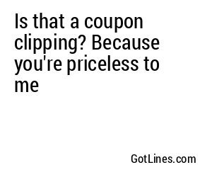 Is that a coupon clipping? Because you're priceless to me