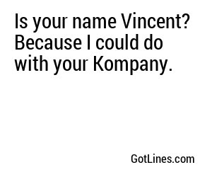 Is your name Vincent? Because I could do with your Kompany.
