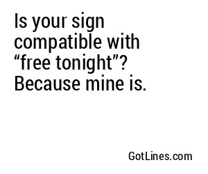 Is your sign compatible with “free tonight”? Because mine is.