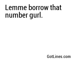 Lemme borrow that number gurl.