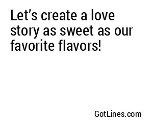 Let’s create a love story as sweet as our favorite flavors!