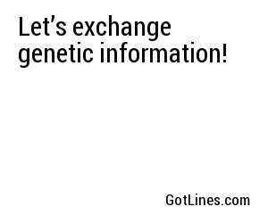 Let’s exchange genetic information!