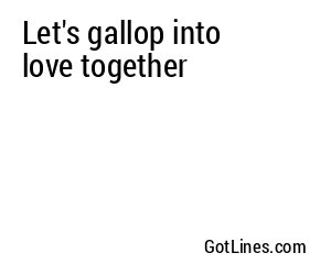 Let's gallop into love together