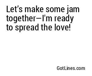 Let’s make some jam together—I'm ready to spread the love!