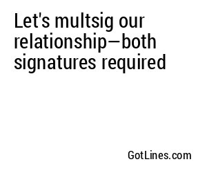 Let's multsig our relationship—both signatures required