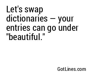 Let's swap dictionaries — your entries can go under "beautiful."