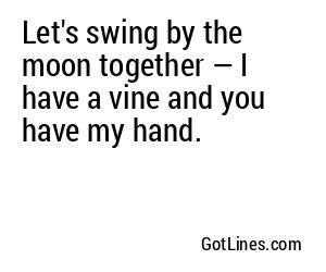 Let's swing by the moon together — I have a vine and you have my hand.
