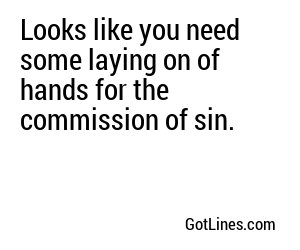 Looks like you need some laying on of hands for the commission of sin.
