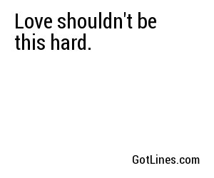 Love shouldn't be this hard.

