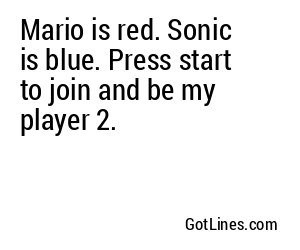 Mario is red. Sonic is blue. Press start to join and be my player 2.