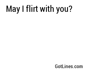 May I flirt with you?