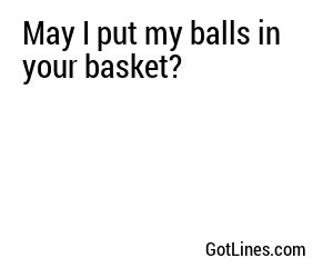 May I put my balls in your basket?
