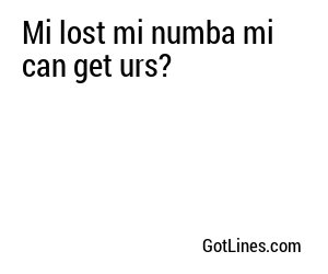 Mi lost mi numba mi can get urs?
