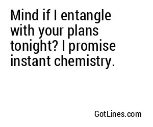Mind if I entangle with your plans tonight? I promise instant chemistry.