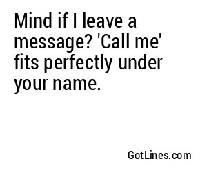 Mind if I leave a message? 'Call me' fits perfectly under your name.
