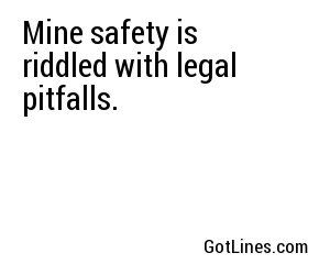 Mine safety is riddled with legal pitfalls.
