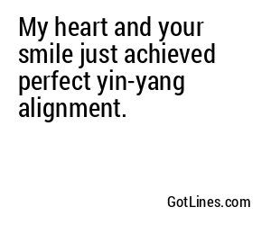 My heart and your smile just achieved perfect yin-yang alignment.