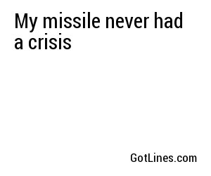 My missile never had a crisis