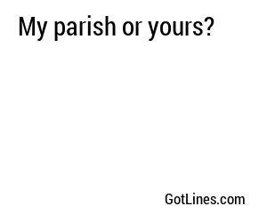 My parish or yours?