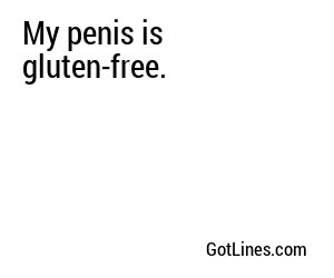 My penis is gluten-free.