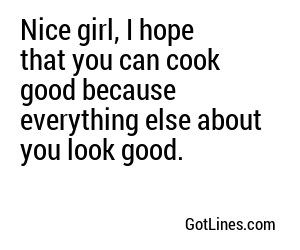 Nice girl, I hope that you can cook good because everything else about you look good.
