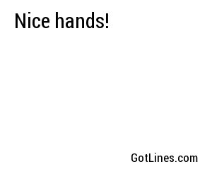 Nice hands!

