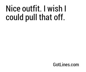 Nice outfit. I wish I could pull that off.
