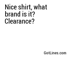 Nice shirt, what brand is it? Clearance? 