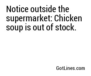 Notice outside the supermarket: Chicken soup is out of stock.