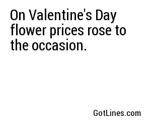 On Valentine's Day flower prices rose to the occasion.
